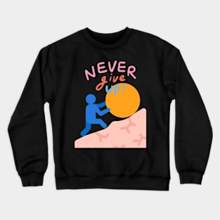 NEVER GIVE UP Crewneck Sweatshirt